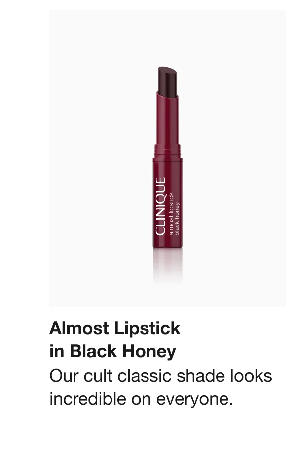 Almost Lipstick in Black Honey Our cult classic shade looks incredible on everyone.