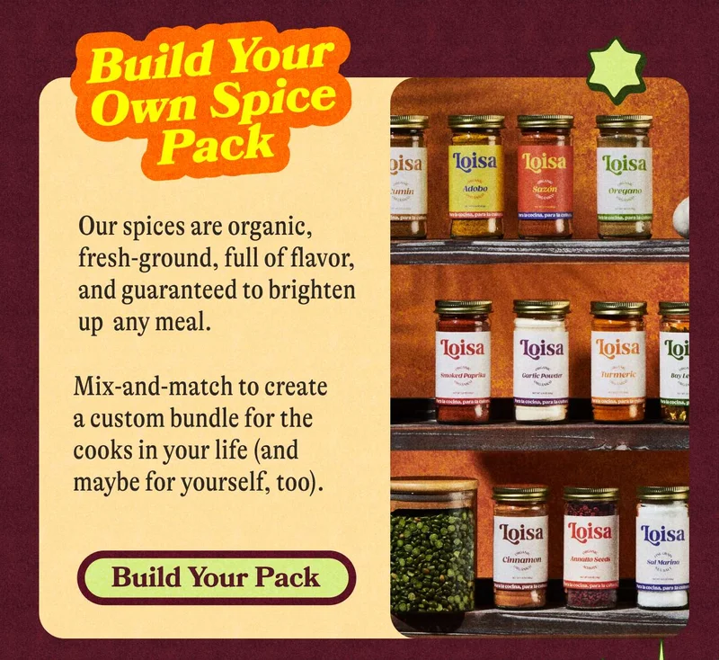 Build Your Own Spice Pack Our spices are organic, fresh-ground, full of flavor, and guaranteed to brighten up any meal.  Mix-and-match to create a custom bundle for the cooks in your life (and maybe for yourself, too). BUILD YOUR PACK