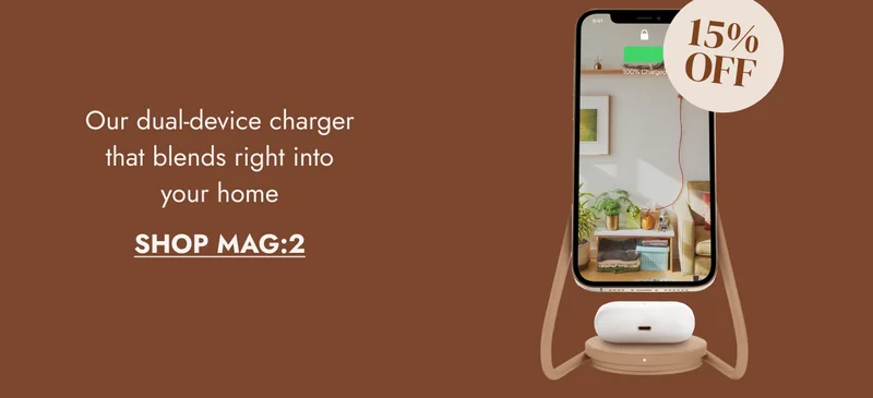 Our dual-device charger that blends right into your home SHOP MAG:2