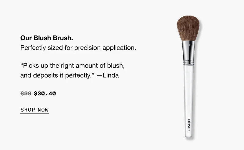 Our Blush Brush. Perfectly sized for precision application. “Picks up the right amount of blush, and deposits it perfectly.” —Linda $30.40 SHOP NOW