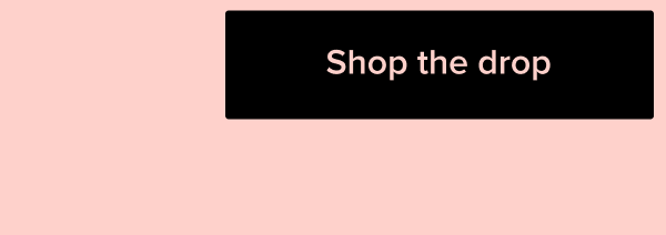 Shop the drop