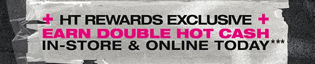 Limited Time! Buy One, Get One 60 Percent Off Sitewide. Exclusions Apply. HT Rewards Exclusive. Earn Double Hot Cash In-Store And Online Today. Shop Now