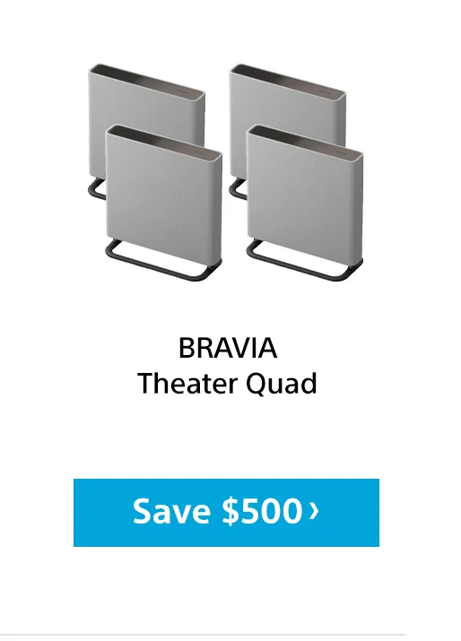 BRAVIA Theater Quad | Save $500