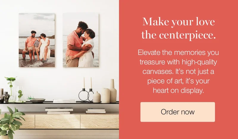 Make your love the centerpiece. Elevate the memories you treasure with high-quality canvases. It's not just a piece of art, it's your heart on display.