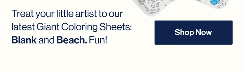 Parents asked, we delivered. Treat your little artist to our latest Giant Coloring Sheets: Beach and Blank. Fun! Shop Now
