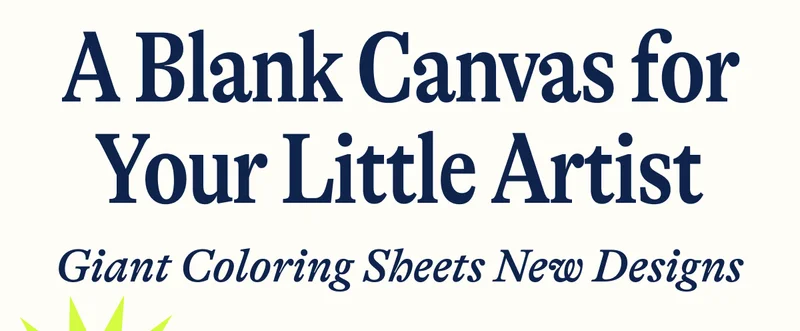 A Blank Canvas for Your Little Artist. Giant Coloring Sheets New Designs