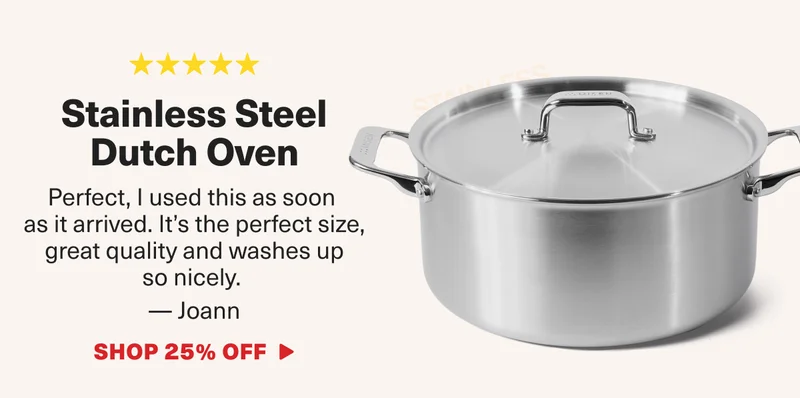 Joann loves the Stainless Steel Dutch Over. "It's the perfect size, great quality and washes up so nicely.