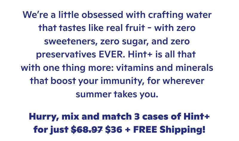 Hurry, mix and match 3 cases of Hint+ for just $36 + FREE shipping!