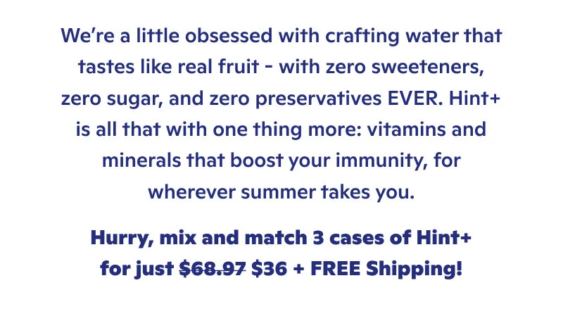 Hurry, mix and match 3 cases of Hint+ for just $36 + FREE shipping!