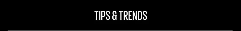 Tips & Trends