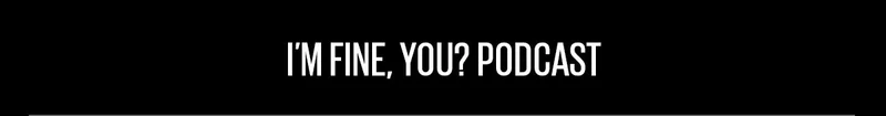 I'm Fine, You?