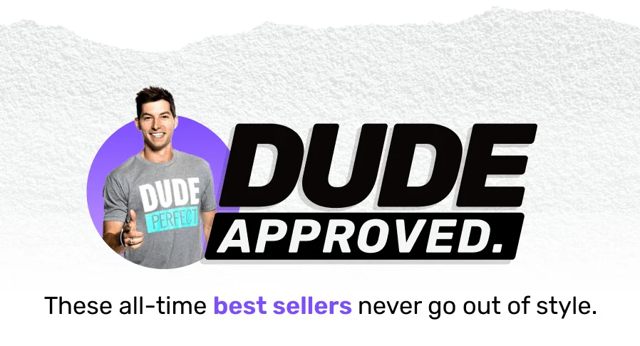 Dude Approved. These all-time best sellers never go out of style