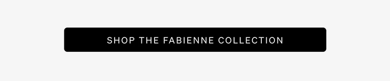 Shop the Fabienne Collection