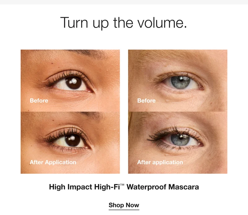 Turn up the volume.|Before|After Application|High Impact High-Fi™ Waterproof Mascara|Shop Now