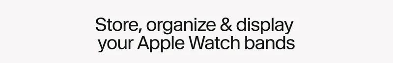 Store, organize and display your Apple Watch bands