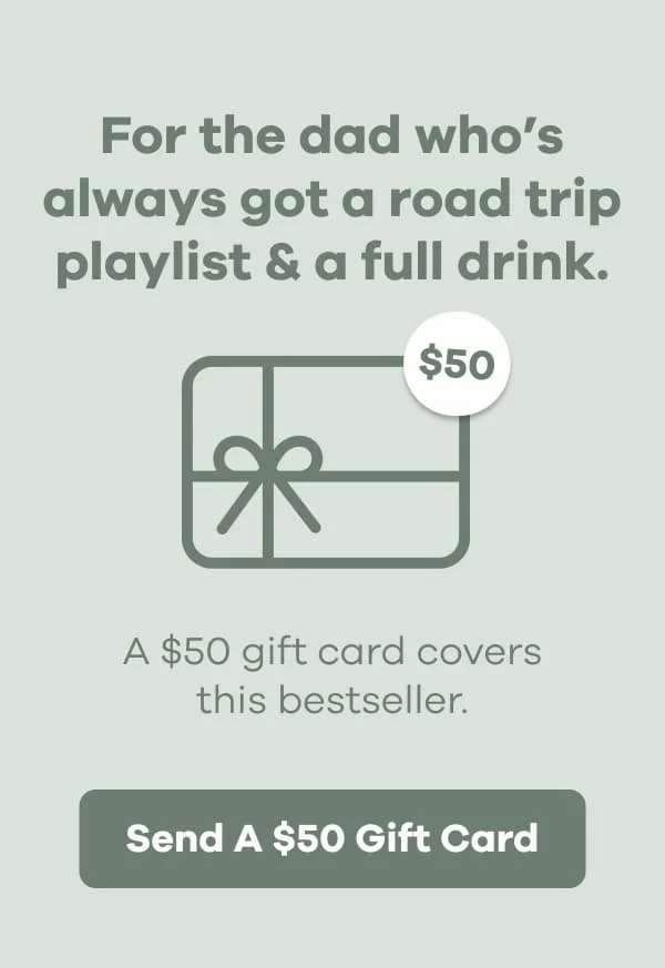 For the dad who's always got a road trip playlist & a full drink. A $50 gift card covers this bestseller. | Send A $50 Gift Card