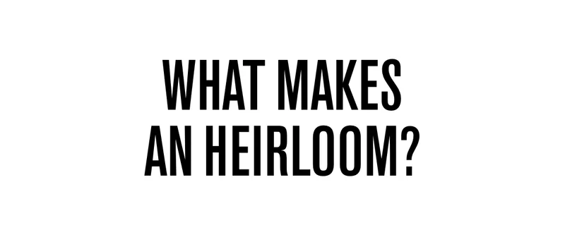 What makes an heirloom