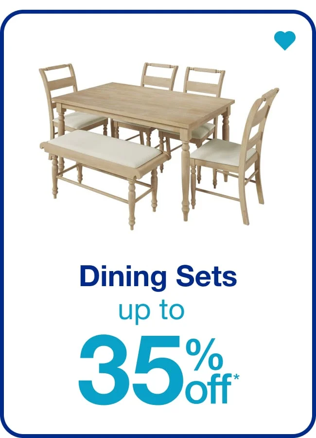 Up to 35% Off* Dining Sets — Shop Now!