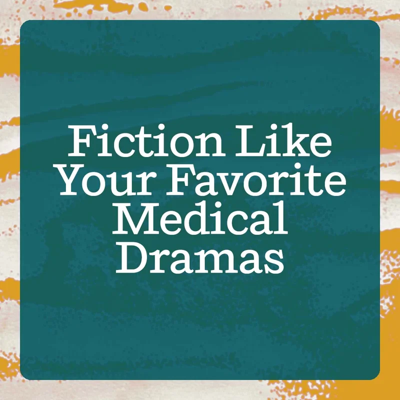 Fiction Like Your Favorite Medical Dramas