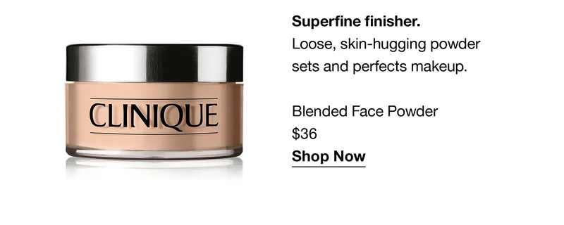 Superfine finisher. Loose, skin-hugging powder sets and perfects makeup. Blended Face Powder $36 Shop Now
