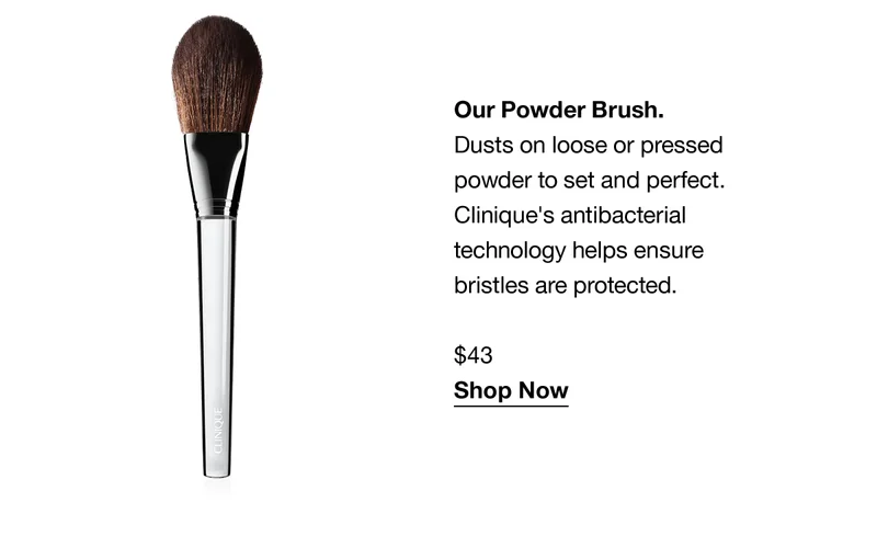 Our Powder Brush. | Dusts on loose or pressed powder to set and perfect. Clinique's antibacterial technology helps ensure bristles are protected $43 Shop Now