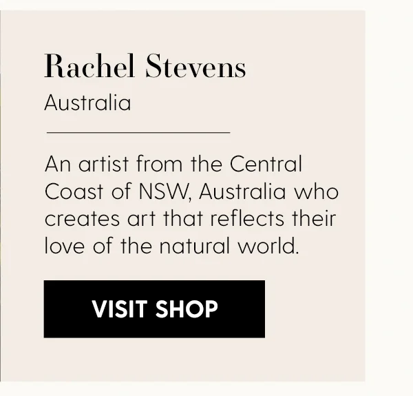 Rachel Stevens | Australia | An artist from the Central Coast of NSW, Australia who creates art that reflects their love of the natural world. | Visit Shop