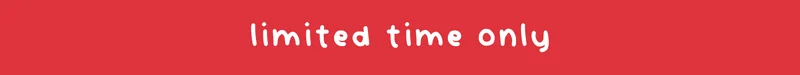 limited time only