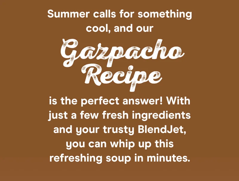Summer calls for something cool, and our Gazpacho Recipe is the perfect answer! With just a few fresh ingredients and your trusty BlendJet, you can whip up this refreshing soup in minutes.