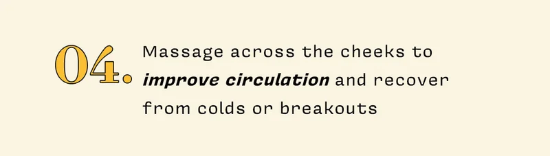 4. Massage across the cheeks to improve circulation and recover from colds or breakouts