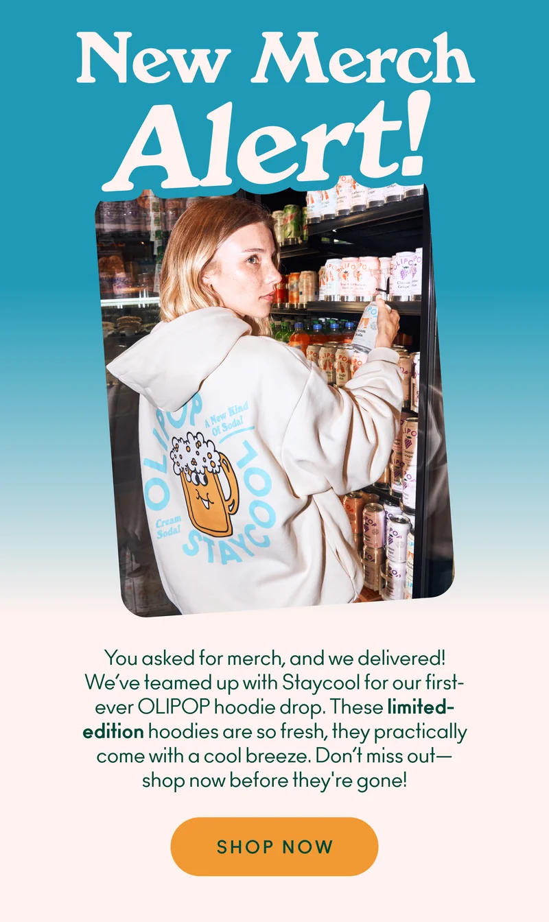 You asked for merch, and we delivered! We’ve teamed up with Staycool for our first-ever OLIPOP hoodie drop. These limited-edition hoodies are so fresh, they practically come with a cool breeze. Don’t miss out—shop now before they're gone!
