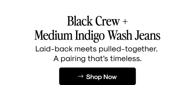 Black Crew + Medium Indigo Wash Jeans