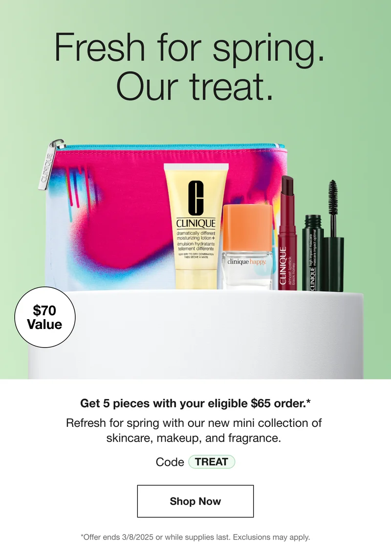Fresh for spring. Our treat. | $70 Value | Get 5 pieces with your eligible $65 order. *Refresh for spring with our new mini collection of skincare, makeup, and fragrance. | Code discount code | Shop Now | *Offer ends 3/8/2025 or while supplies last. Exclusions may apply.