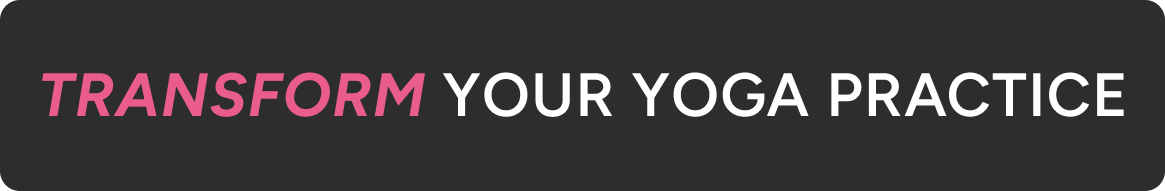Transform your yoga practice
