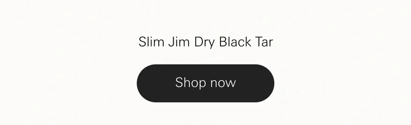 Slim Jim Dry Black Tar