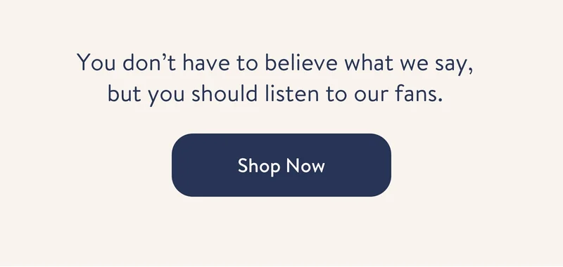 You don’t have to believe what we say, but you should listen to our fans.