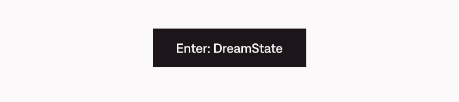 Enter: DreamState