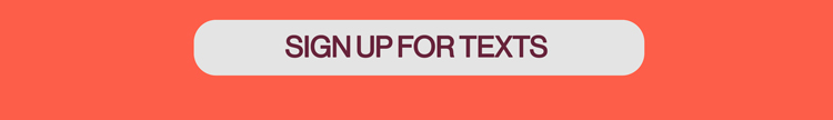 SIGN UP FOR TEXTS