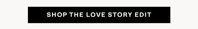Shop the Love Story Edit