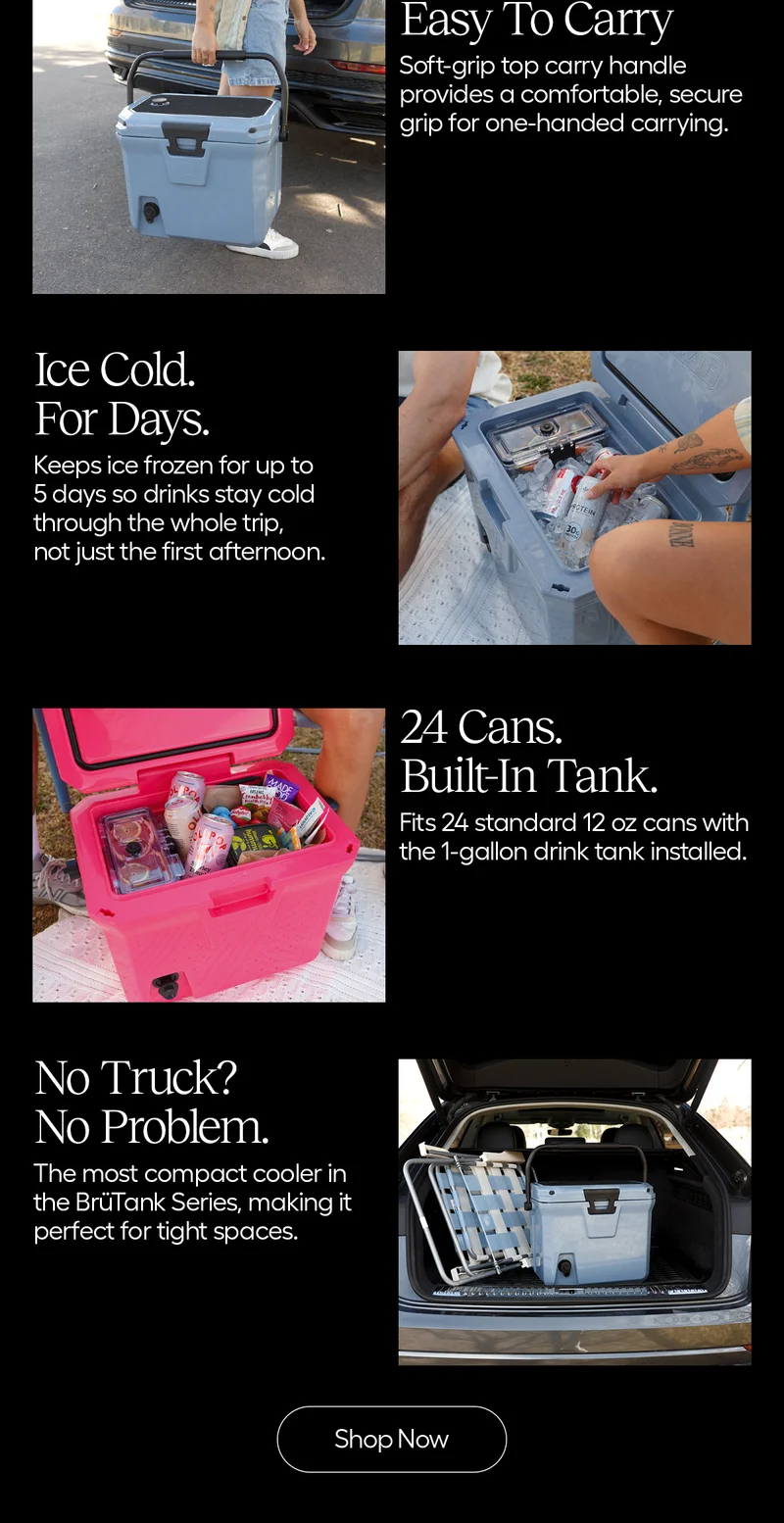 Easy To Carry. Ice Cold For Days. 24 Cans, Built-In Tank. No Truck? No Problem.