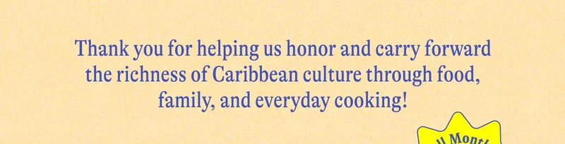 Thank you for helping us honor and carry forward the richness of Caribbean culture through food, family, and everyday cooking!