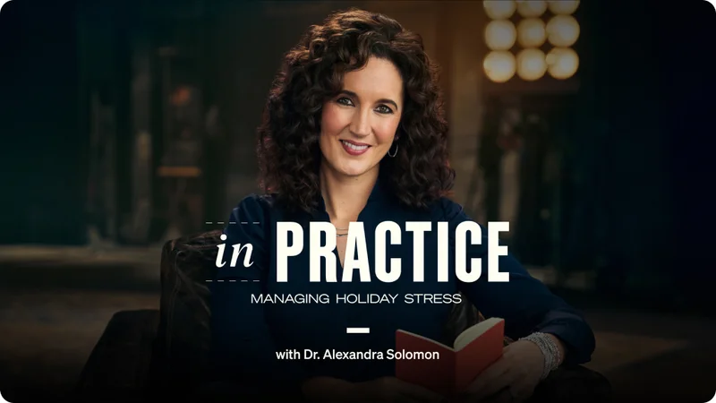 In Practice: Managing Holiday Stress with Dr. Alexandra Solomon