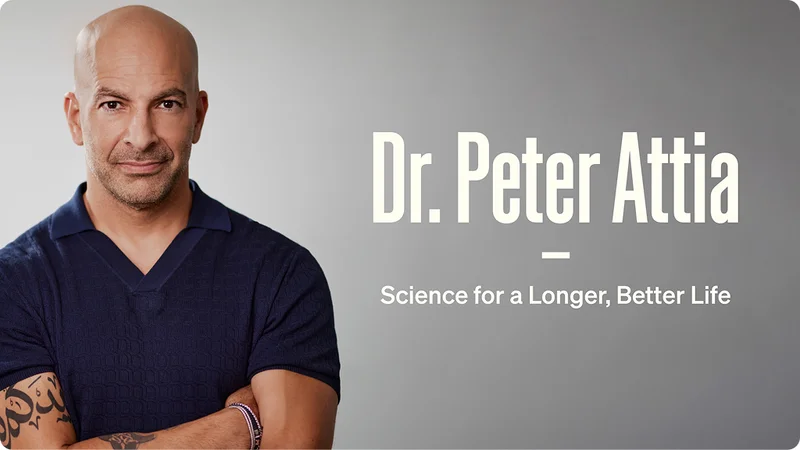 Dr. Peter Attia — Science for a Longer, Better Life