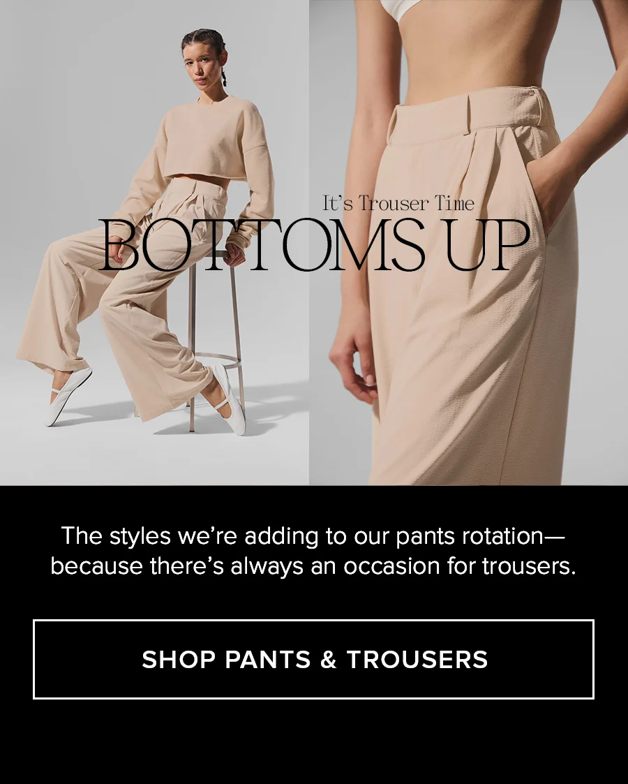 It's Trouser Time. BOTTOMS UP. The styles we're adding to our pants rotation-because there's always an occasion for trousers. SHOP PANTS AND TROUSERS