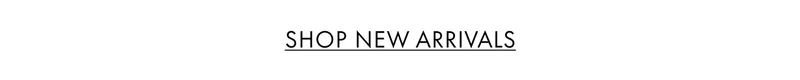 SHOP NEW ARRIVALS