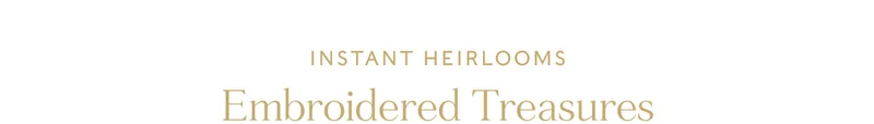 Instant heirlooms Embroidered Treasures