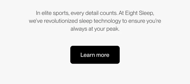In elite sports, every detail counts. At Eight Sleep, we’ve revolutionized sleep technology to ensure you’re always at your peak.