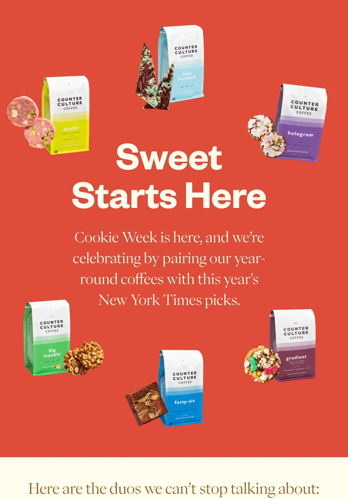 Sweet starts hereCookie Week is here, and we’re celebrating by pairing our year-round coffees with this year's New York Times picks. Here are the duos we can’t stop talking about: