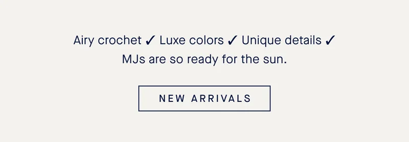Airy Crochet ✓ Luxe colors ✓ Unique details ✓ MJs are so ready for the sun. NEW ARRIVALS