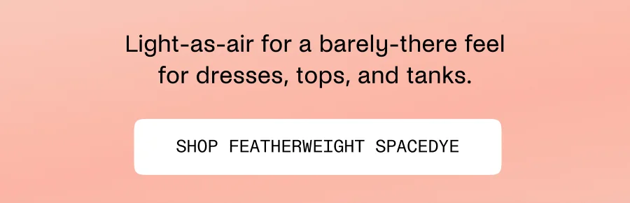 Shop Featherweight Spacedye