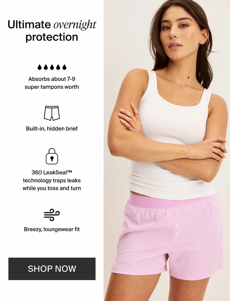 Ultimate overnight protection. Absorbs about 7-9 super tampons worth . Built-in hidden brief. 360 LeakSeal(TM) technology traps leaks, breezy loungewear fit. Shop Now